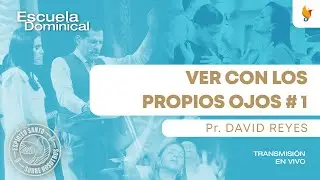 Ver Con Los Propios Ojos # 1 | Pr. David Reyes | 9 Marzo 2025 | Iglesia Boston Central