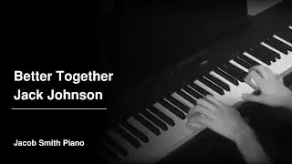 Better Together - Jack Johnson (Piano Cover)