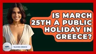 Is March 25th A Public Holiday In Greece? - Talking Greece
