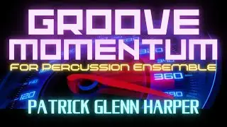 Groove Momentum for Percussion Ensemble - Patrick Glenn Harper
