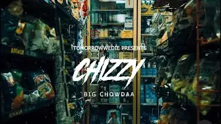 Big Chowdaa x world meet CHIZZY (official video) shot by TomorrowWeDie Prod.MoneyGeekP