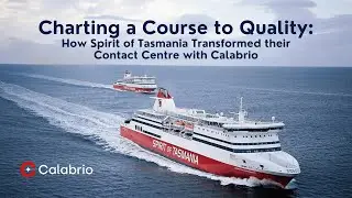 Calabrio Webinar: Charting a Course to Quality: How Spirit of Tasmania Transformed their Centre