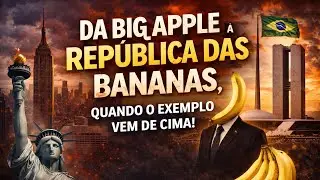 DA BIG APPLE &Agrave; REP&Uacute;BLICA DAS BANANAS, QUANDO O EXEMPLO VEM DE CIMA!