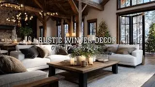 Rustic Winter Decor After Christmas ❄️ | Cozy Refined Styling with Timeless Elegant Lodge Charm