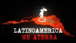 Latinoam&eacute;rica Me Aterra...
