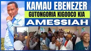 Kamau Ebenezer gutongoria kigooco kia Amessiah