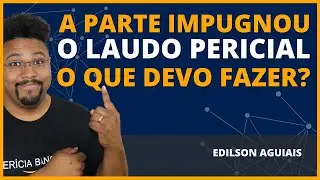 A PARTE IMPUGNOU O LAUDO PERICIAL O QUE DEVO FAZER? | PERÍCIA BANCÁRIA