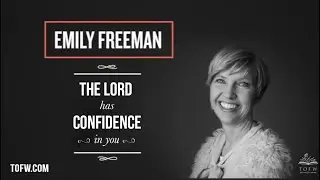 EMILY FREEMAN: The Lord Has Confidence in You