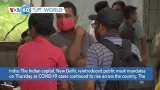 VOA60 World PM - New Delhi has reinstituted public mask mandates as COVID-19 cases rise