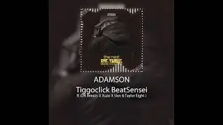 TiggoClick BeatSensei-Adamson (Feat DK Breezy X Xuze X Slov & Taylor Eight)