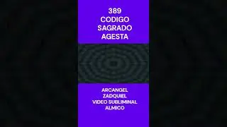 🔮 C&oacute;digo Sagrado 389 🧊 AGESTA Video Reprogramacion Almica #agesta #subliminal #metatron #solfeggio