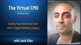 Scaling Your Marketing Team with a Digital Marketing Agency with Jack Elias