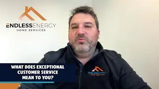What Does Exceptional Customer Service Mean To You? - Endless Energy