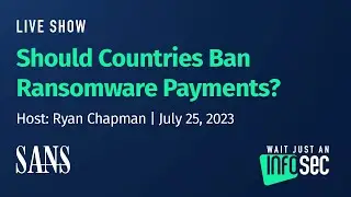 Should Countries Ban Ransomware Payments? | Host: Ryan Chapman | July 25, 2023