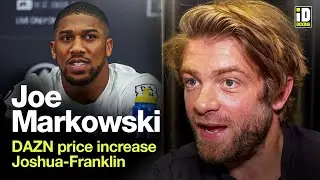 DAZN's Joe Markowski On Price Increase, Joshua-Franklin & Tank-Garcia