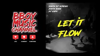 South Dj Scream & South Bank & Dj Zapy - Let It Flow | Bboy Music Channel 2025