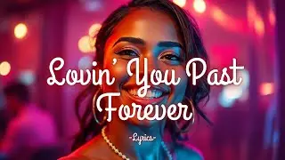 Lovin&rsquo; You Past Forever &mdash; A Feel-Good R&B Pop Anthem About Endless Love