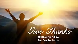 Give Thanks - Bro. Brandon Jordan