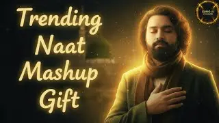Trending Naat Mashup Gift | Emotional Naats That Touch the Soul I Suno AI Covers