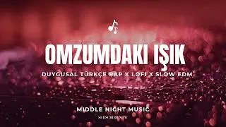 Omzumdaki Işık &ndash; Duygusal T&uuml;rk&ccedil;e Rap x LoFi x Slow EDM | #m&uuml;zik #t&uuml;rk&ccedil;em&uuml;zik #t&uuml;rk&ccedil;erap 