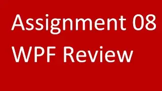 Assignment 08 WPF Review