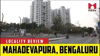 Locality Review: Mahadevapura, Bengaluru #MBTV #LocalityReview