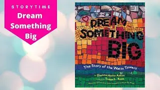 Dream Something Big Storytime | Children's Read Aloud Picture Book