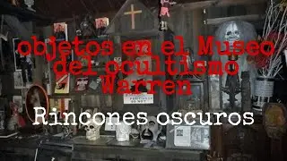 OBJETOS DENTRO DEL MUSEO WARREN