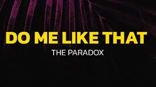 The Paradox - Do Me Like That (Lyrics)