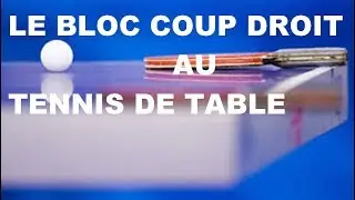 COMMENT FAIRE UN BLOC COUP DROIT AU TENNIS DE TABLE?