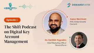 The Shift Podcast on Digital Key Account Management with Anees Merchant, EVP, Sales at Course 5i