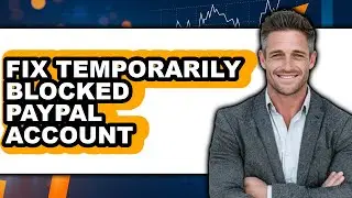 How to Fix Temporarily Blocked PayPal Account 2025 - Full Guide