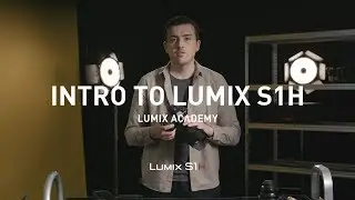 LUMIX S1H Tutorial 01: Introduction to the LUMIX S1H