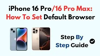 iPhone 16 Pro/16 Pro Max: How To Set Default Browser