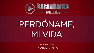 Karaokanta - Javier Solís - Perdóname, mi vida