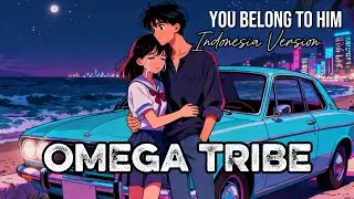 OMEGA TRIBE - You Belong To Him | Indonesia Version (Cover Music Dabes2989)