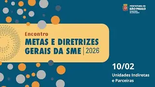 10/02 - Encontro: Metas e Diretrizes Gerais da SME | 2026 - Unidades Indiretas e Parceiras