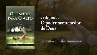 28 de Janeiro - O poder mantenedor de Deus | Olhando para o Alto