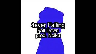 4ever Faling - Fall Down (prod. Nciku)