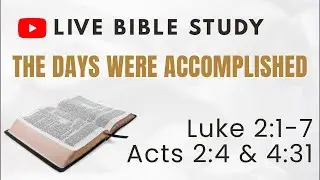 Live Bible Study: The Days were Accomplished