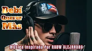 DEBÍ QUERER MÀS - Músika Inspirá En  RAUW ALEJANDO