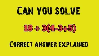 18&divide;3(4-3+5)=? Viral Math Problem ll Mathematician Explains The Correct Answer.