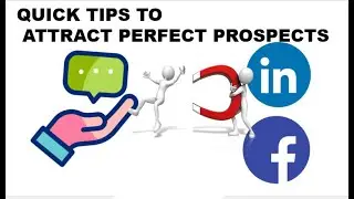QUICK TIPS TO ATTRACT PERFECT PROSPECTS ON LINKEDIN AND FACEBOOK