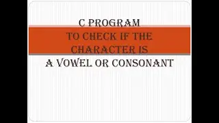 C program to check if the character is a vowel or consonant
