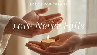 Love Never Fails - Worship song | Songs for Yeshua