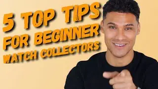 5 Top Tips for beginner watch collectors!