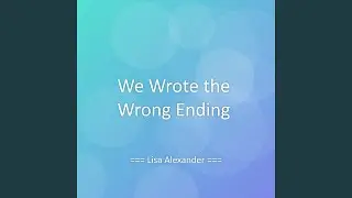 We Wrote the Wrong Ending