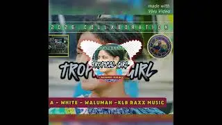 Tropical Girl - 2026 Collaboration - A - white - Walumah - Klb Raxx Music..