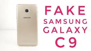 FAKE Samsung Galaxy C9 Review - BEWARE 1:1 Replica!