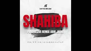 Shahiba (Progressive Remix) – Abhi Jatav